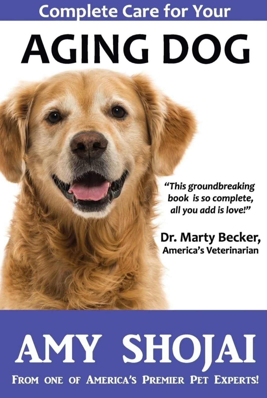 Book cover for 'Complete Care for Your Aging Dog' by Amy Shojai, featuring a golden retriever and a quote by Dr. Marty Becker.